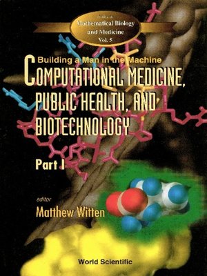 cover image of Computational Medicine, Public Health and Biotechnology: Building a Man In the Machine--Proceedings of the First World Congress (In 3 Parts)